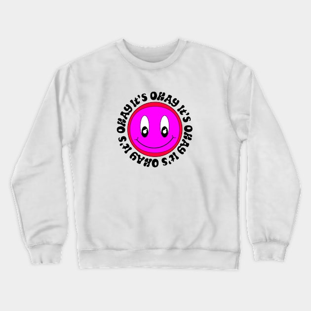 it's okay smiley face Crewneck Sweatshirt by LadyMayDesigns